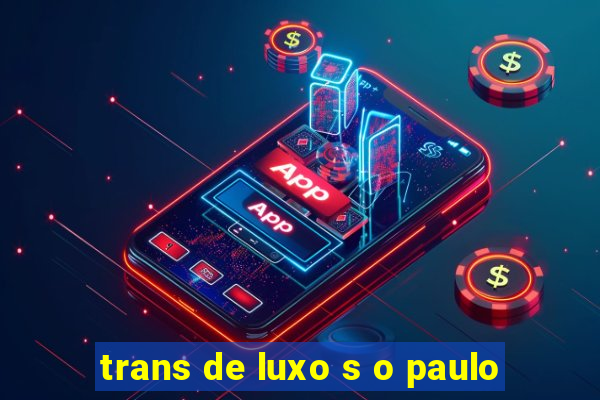 trans de luxo s o paulo